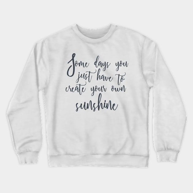 Create Sunshine Crewneck Sweatshirt by Blikk